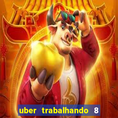 uber trabalhando 8 horas por dia